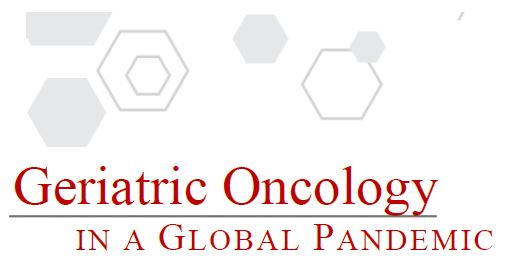 Geriatric Oncology in a Global Pandemic